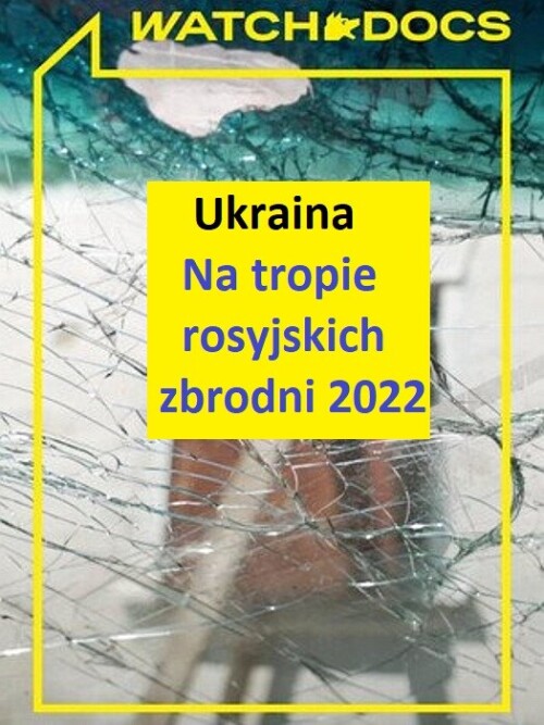 Ukraina Na tropie rosyjskich zbrodni 2022